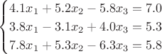 $$
\begin{cases}
4.1x_1+5.2x_2-5.8x_3=7.0\\
3.8x_1-3.1x_2+4.0x_3=5.3\\
7.8x_1+5.3x_2-6.3x_3=5.8
\end{cases}
$$