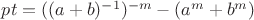 $\[
pt = ((a+b)^{-1})^{-m} - (a^m+b^m) \tag{5}
\]$