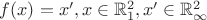 $f(x) =x', x \in \mathbb{R}_1^2, x' \in \mathbb{R}_\infty^2$