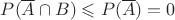 $P(\overline{A}\cap B) \leqslant P(\overline{A}) = 0$