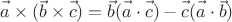 $\vec{a\vphantom{b}}\times(\vec{b}\times\vec{c\vphantom{b}})=\vec{b}(\vec{a\vphantom{b}}\cdot\vec{c\vphantom{b}})-\vec{c\vphantom{b}}(\vec{a\vphantom{b}}\cdot\vec{b})$