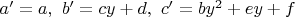 $a'=a, \ b'=cy+d, \ c'=by^2+ey+f$