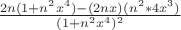 $\frac{2n(1+n^2x^4)-(2nx)(n^2*4x^3)}{(1+n^2x^4)^2}$