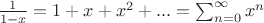 $\frac{1}{1-x}=1+x+x^2+...=\sum^{\infty}_{n=0}x^n$