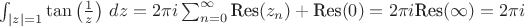 $\int_{|z|=1}\tan\left(\frac{1}{z}\right)\,dz=2\pi i\sum_{n=0}^\infty\text{Res}(z_n)+\text{Res}(0)=2\pi i\text{Res}(\infty)=2\pi i$