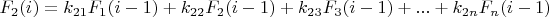 $F_{2}(i)=k_{21}F_{1}(i-1)+k_{22}F_{2}(i-1)+k_{23}F_{3}(i-1)+...+k_{2n}F_{n}(i-1)$