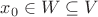 $x_0\in W\subseteq V$