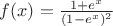 $f(x)=\frac{1+e^x}{(1-e^x)^2}$
