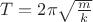 $T=2\pi\sqrt\frac m k$