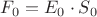 $F_0=E_{0}\cdot S_0$