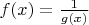 $f(x)=\frac{1}{g(x)}$