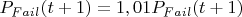 $P_{Fail}(t+1)=1,01P_{Fail}(t+1)$