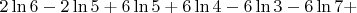 $2\ln 6-2\ln  5+6\ln5+6\ln 4-6\ln 3-6\ln7+$