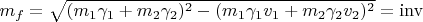 $m_f=\sqrt{(m_1\gamma_1+m_2\gamma_2)^2-(m_1\gamma_1 v_1+m_2\gamma_2 v_2)^2}=\mathrm{inv}$