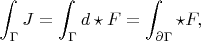 $$\int_{\Gamma} J = \int_{\Gamma} d\star F = \int_{\partial\Gamma}\star F,$$