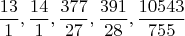 $$\frac{13}{1}, \frac{14}{1}, \frac{377}{27}, \frac{391}{28}, \frac{10543}{755}$$