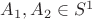 $A_1 , A_2 \in S^1$