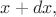 $x+dx,$
