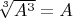 $\sqrt[3]{A^3}=A$
