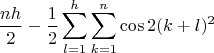 $$
\frac{nh}2-\frac12\sum_{l=1}^h\sum_{k=1}^n\cos2(k+l)^2
$$