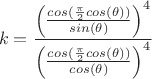 $$k= \frac {\left(  \frac{cos(\frac {\pi} {2} cos(\theta))}{sin(\theta)}  \right)  ^4 }{\left(  \frac{cos(\frac {\pi} {2} cos(\theta))}{cos(\theta)}  \right)  ^4 } $$