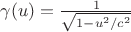 $\gamma(u)=\frac 1 {\sqrt {1-u^2/c^2}}$