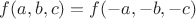 $f(a,b,c) = f(-a,-b,-c)$