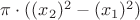 $\pi\cdot((x_2)^2-(x_1)^2)$