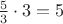 $\frac53\cdot3=5$