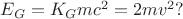 $E_G = K_Gmc^2 = 2mv^2?