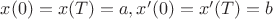 $x(0)=x(T)=a,x'(0)=x'(T)=b$