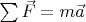 $\sum \vec{F}=m \vec{a}$