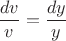$\dfrac{dv}{v}=\dfrac{dy}{y}$