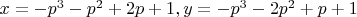 $x = -p^3- p^2+2p+1, y =-p^3-2p^2+p+1$