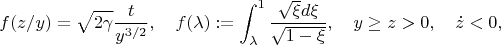 $$f(z/y)=\sqrt{2\gamma}\frac{t}{y^{3/2}},\quad f(\lambda):=\int_\lambda^1\frac{\sqrt\xi d\xi}{\sqrt{1-\xi}},\quad y\ge z>0,\quad \dot z<0,$$