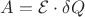 $A = \mathcal E \cdot \delta Q$