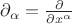 $\partial_\alpha=\frac{\partial}{\partial x^\alpha}$ $\partial_\alpha=\frac{\partial}{\partial x^\alpha}$
