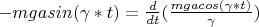 $-mgasin(\gamma*t)=\frac{d}{dt}(\frac {mgacos(\gamma*t)} {\gamma}) $