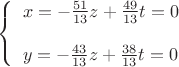 $
\left\{ \begin{array}{l}
x=-\frac{51}{13}z+\frac{49}{13}t =0\\\\
y=-\frac{43}{13}z+\frac{38}{13}t=0
\end{array} \right.
$