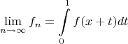 \[
\mathop {\lim }\limits_{n \to \infty } f_n  = \int\limits_0^{1} {f(x + t)dt} 
\]