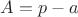 $A=p-a$