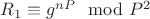 $R_1\equiv g^ {nP}\mod P^2$