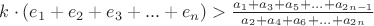 $k\cdot  ( e_1+e_2+e_3+...+e_n)> \frac{a_1+a_3+a_5+...+a_{2n-1}}{a_2+a_4+a_6+...+a_{2n}}$