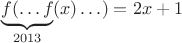 $$
 \underbrace{f(\ldots f}_{2013}(x)\ldots)=2x+1
$$