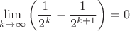 $\displaystyle \lim\limits_{k\to\infty} \left(\frac 1{2^k} -\frac 1{2^{k+1}}\right)=0$
