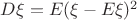 $D\xi= E(\xi - E\xi)^2$