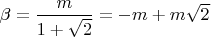 $\beta =\dfrac{m}{1+\sqrt{2}}=-m+m\sqrt{2}$