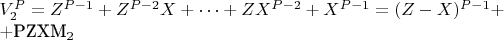 $V_2^P = Z^{P-1}+Z^{P-2}X +\cdots +ZX^{P-2} + X^{P-1} = (Z-X)^{P-1}+ 

+PZXM_2$