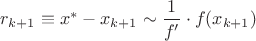 $r_{k+1}\equiv x^*-x_{k+1}\sim\dfrac{1}{f'}\cdot f(x_{k+1})$