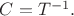 $C=T^{-1}.$